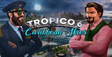 Tropico 6 - Caribbean Skies