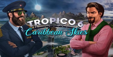 Tropico 6 - Caribbean Skies