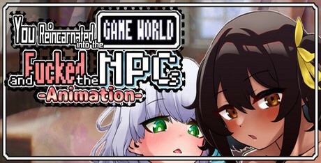 You Reincarnated into the Game World and Fucked the NPCs!