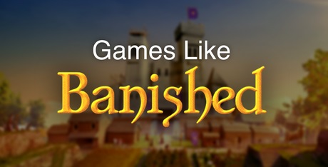 Games Like Banished